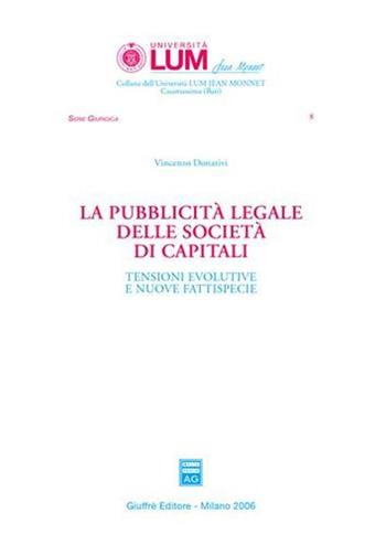 La pubblicità legale delle società di capitali. Tensioni evolutive e nuove fattispecie - Vincenzo Donativi - Libro Giuffrè 2006, Università Lum Jean Monnet Casamassima. serie giuridica | Libraccio.it