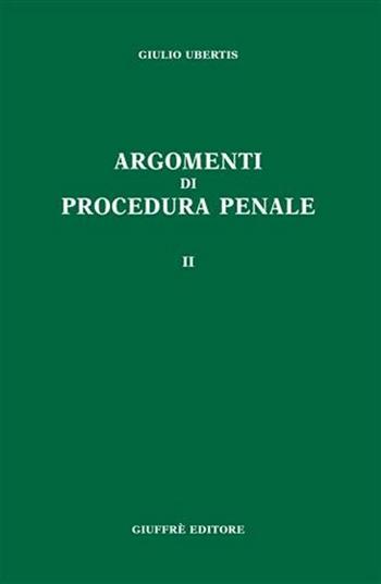 Argomenti di procedura penale. Vol. 2 - Giulio Ubertis - Libro Giuffrè 2006 | Libraccio.it