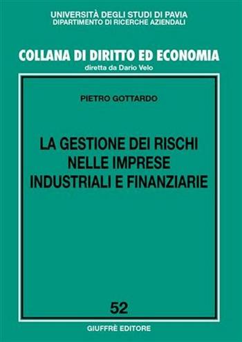 La gestione dei rischi nelle imprese industriali e finanziarie - Pietro Gottardo - Libro Giuffrè 2006, Univ. Pavia-Collana di diritto e economia | Libraccio.it
