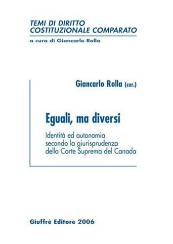 Eguali, ma diversi. Identità ed autonomia secondo la giurisprudenza della corte suprema del Canada  - Libro Giuffrè 2006, Temi di diritto costituzionale comparato | Libraccio.it