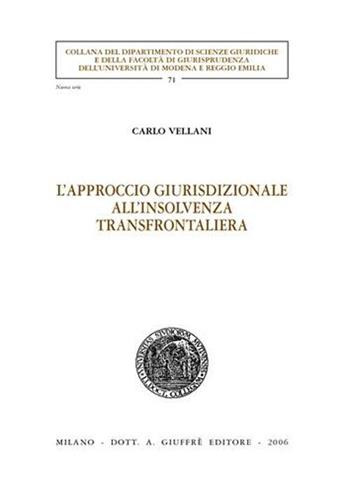 L' approccio giurisdizionale all'insolvenza transfrontaliera - Carlo Vellani - Libro Giuffrè 2006, Univ. Modena Reggio Emilia-Fac. giurisp. | Libraccio.it