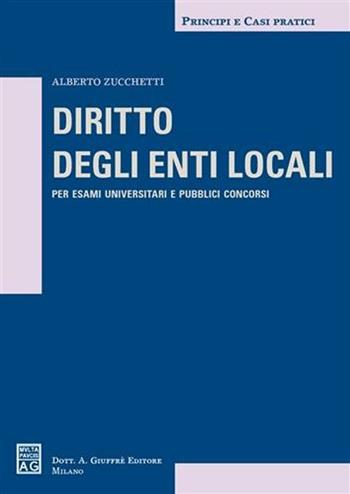 Diritto degli enti locali - Alberto Zucchetti - Libro Giuffrè 2006, Principi e casi pratici | Libraccio.it