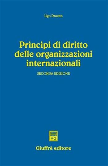 Principi di diritto delle organizzazioni internazionali - Ugo Draetta - Libro Giuffrè 2006 | Libraccio.it
