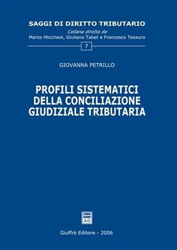 Profili sistematici della conciliazione giudiziale tributaria - Giovanna Petrillo - Libro Giuffrè 2006, Saggi di diritto tributario | Libraccio.it