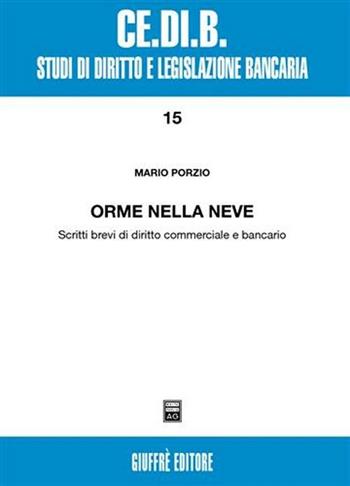 Orme nella neve. Scritti brevi di diritto commerciale e bancario - Mario Porzio - Libro Giuffrè 2006, Centro studi di diritto e legis. bancaria | Libraccio.it