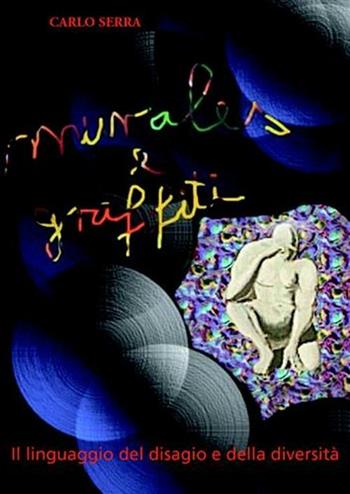Murales e graffiti. Il linguaggio del disagio e della diversità - Carlo Serra - Libro Giuffrè 2007 | Libraccio.it