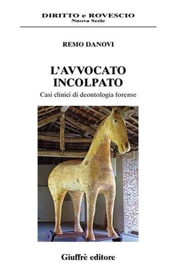 L' avvocato incolpato. Casi clinici di deontologia forense - Remo Danovi - Libro Giuffrè 2007, Diritto e rovescio. Nuova serie | Libraccio.it