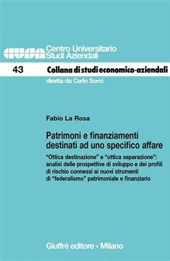 Patrimoni e finanziamenti destinati ad uno specifico affare. «Ottica destinazione» e «ottica separazione»: analisi delle prospettive di sviluppo... - Fabio La Rosa - Libro Giuffrè 2007, Centro universitario studi aziendali | Libraccio.it