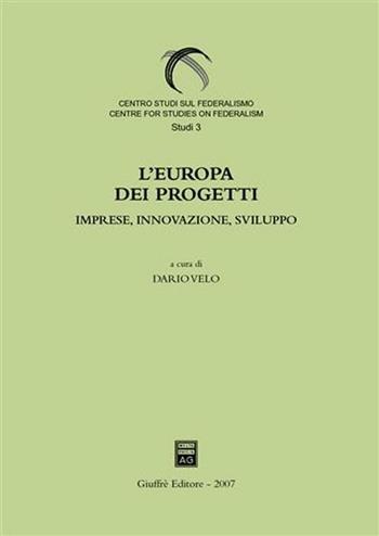L' Europa dei progetti. Imprese, innovazione, sviluppo  - Libro Giuffrè 2007, Centro studi sul federalismo. Studi | Libraccio.it