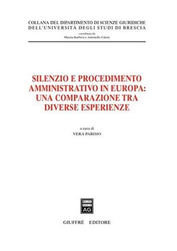 Silenzio e procedimento amministrativo in Europa: una comparazione tra diverse esperienze  - Libro Giuffrè 2006, Univ. Brescia-Dip. scienze giuridiche | Libraccio.it