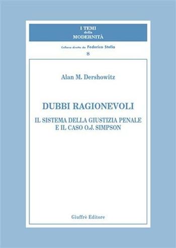 Dubbi ragionevoli. Il sistema della giustizia penale e il caso O.J. Simpson - Alan M. Dershowitz - Libro Giuffrè 2007, I temi della modernità | Libraccio.it