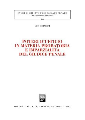 Poteri d'ufficio in materia probatoria e imparzialità del giudice penale - Lina Caraceni - Libro Giuffrè 2007, Studi di diritto processuale penale | Libraccio.it