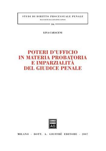 Poteri d'ufficio in materia probatoria e imparzialità del giudice penale - Lina Caraceni - Libro Giuffrè 2007, Studi di diritto processuale penale | Libraccio.it