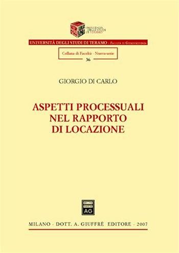 Aspetti processuali nel rapporto di locazione - Giorgio Di Carlo - Libro Giuffrè 2007, Univ. Teramo-Fac. giurisprudenza. N S | Libraccio.it