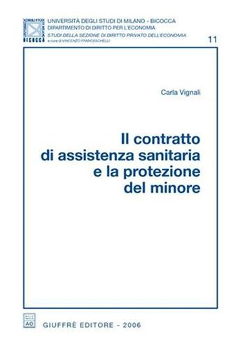 Il contratto di assistenza sanitaria e la protezione del minore - Carla Vignali - Libro Giuffrè 2006 | Libraccio.it