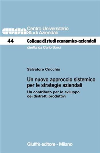 Un nuovo approccio sistemico per le strategie aziendali. Un contributo per lo sviluppo dei distretti produttivi - Salvatore Cricchio - Libro Giuffrè 2006, Centro universitario studi aziendali | Libraccio.it