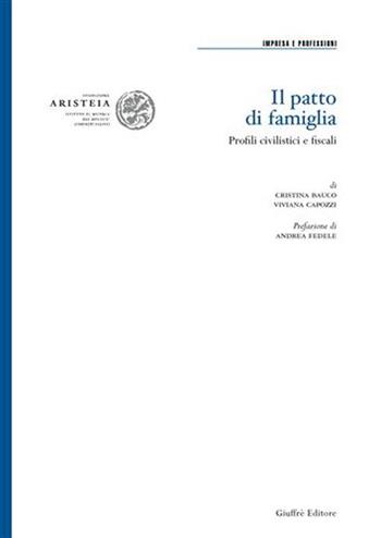 Il patto di famiglia. Profili civilistici e fiscali - Cristina Bauco, Viviana Capozzi - Libro Giuffrè 2007, Fond. Aristeia. Ist. ricerca dott. comm. | Libraccio.it