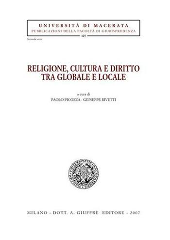 Religione, cultura e diritto tra globale e locale  - Libro Giuffrè 2007, Univ. Macerata-Fac. giurispr. 2ª serie | Libraccio.it