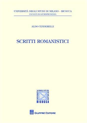 Scritti romanistici - Aldo Cenderelli - Libro Giuffrè 2011, Univ. Milano Bicocca-Fac. giurisprudenza | Libraccio.it