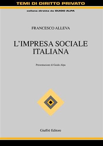 L' impresa sociale italiana - Francesco Alleva - Libro Giuffrè 2007, Trattato di diritto privato | Libraccio.it