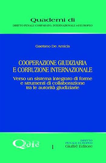 Cooperazione giudiziaria e corruzione internazionale. Verso un sistema integrato di forme e strumenti di collaborazione tra le autorità giudiziarie - Gaetano De Amicis - Libro Giuffrè 2007, Quaderni di dir. pen. comp. intern. eur. | Libraccio.it