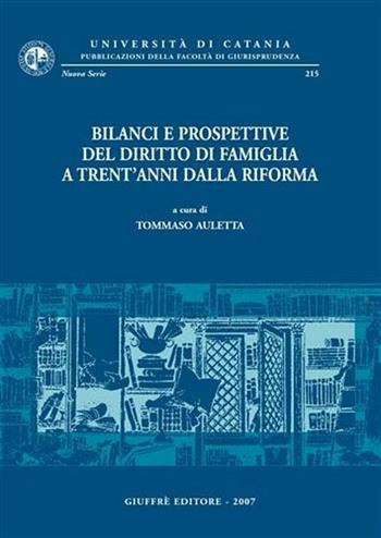 Bilanci e prospettive del diritto di famiglia a trent'anni dalla riforma. Atti del Convegno di studi (Catania, 25-27 maggio 2006)  - Libro Giuffrè 2007, Univ. Catania-Fac. giurisprudenza | Libraccio.it