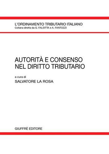 Autorità e consenso nel diritto tributario  - Libro Giuffrè 2007, L'ordinamento tributario italiano | Libraccio.it