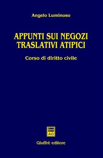 Appunti sui negozi traslativi atipici. Corso di diritto civile - Angelo Luminoso - Libro Giuffrè 2007 | Libraccio.it