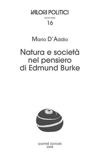 Natura e società nel pensiero di Edmund Burke - Mario D'Addio - Libro Giuffrè 2008, Valori politici | Libraccio.it