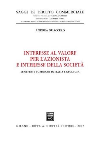 Interesse al valore per l'azionista e interesse della società. Le offerte pubbliche in Italia e negli Usa - Andrea Guaccero - Libro Giuffrè 2007, Saggi di diritto commerciale. NS | Libraccio.it