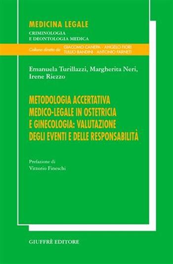 Metodologia accertativa medico-legale in ostetricia e ginecologia: valutazione degli eventi e delle responsabilità - Emanuela Turillazzi, Margherita Neri, Irene Riezzo - Libro Giuffrè 2007, Medicina leg. criminologia deontol. med. | Libraccio.it