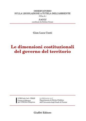 Le dimensioni costituzionali del governo del territorio - G. Luca Conti - Libro Giuffrè 2007, Osserv. legislaz. tutela ambiente. Saggi | Libraccio.it