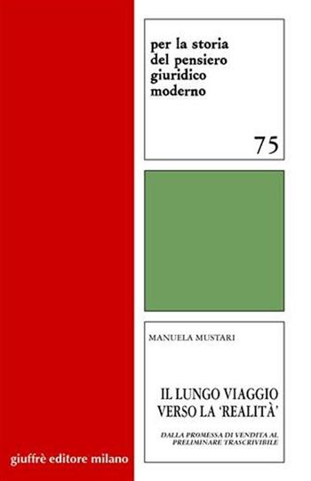 Il lungo viaggio verso la «realità». Dalla promessa di vendita al preliminare trascrivibile - Manuela Mustari - Libro Giuffrè 2007, Per la storia pensiero giuridico moderno | Libraccio.it