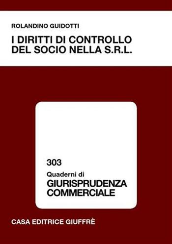 I diritti di controllo del socio nella Srl - Rolandino Guidotti - Libro Giuffrè 2007, Quaderni di giurisprudenza commerciale | Libraccio.it