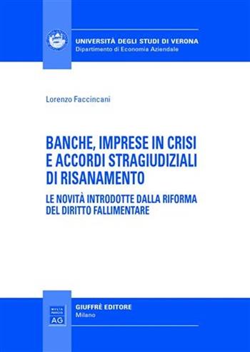 Banche, imprese in crisi e accordi stragiudiziali di risanamento. Le novità introdotte dalla riforma del diritto fallimentare - Lorenzo Faccincani - Libro Giuffrè 2007, Univ. Verona-Dip. di economia aziendale | Libraccio.it