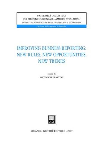 Improving business reporting: new rules, new opportunities, new trends  - Libro Giuffrè 2007, Univ. Piemonte or.-Dip. studi impresa | Libraccio.it