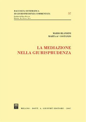 La mediazione nella giurisprudenza - Mario Blandini, Marta De' Costanzo - Libro Giuffrè 2007, Raccolta sistematica di giur. comment. | Libraccio.it