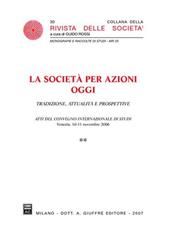 La società per azioni oggi. Tradizione, attualità e prospettive. Atti del Convegno internazionale di studi (Venezia, 10-11 novembre 2006)