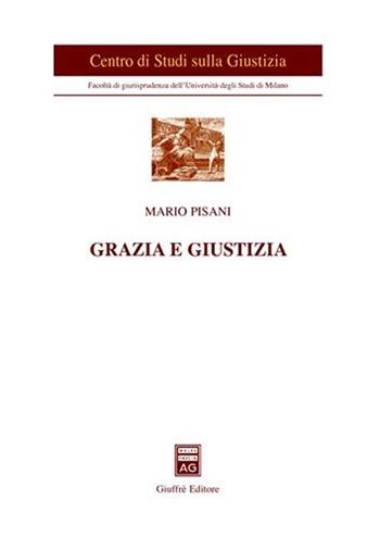 Grazia e giustizia - Mario Pisani - Libro Giuffrè 2007, Univ. Milano-Centro studi sulla giustizia | Libraccio.it