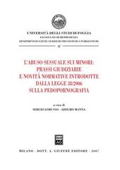 L' abuso sessuale sui minori: prassi giudiziarie e novità normative introdotte dalla Legge 38/2006 sulla pedopornografia