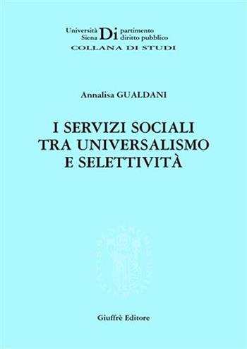 I servizi sociali tra universalismo e selettività - Annalisa Gualdani - Libro Giuffrè 2007 | Libraccio.it