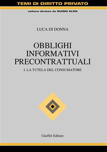 Obblighi informativi precontrattuali. Vol. 1: La tutela del consumatore. - Luca Di Donna - Libro Giuffrè 2008, Trattato di diritto privato | Libraccio.it