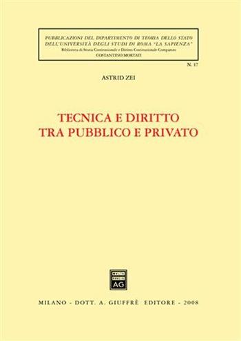 Tecnica e diritto tra pubblico e privato - Astrid Zei - Libro Giuffrè 2008 | Libraccio.it
