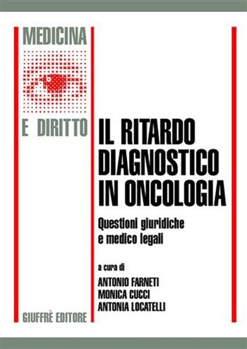 Il ritardo diagnostico in oncologia  - Libro Giuffrè 2007, Medicina e diritto | Libraccio.it