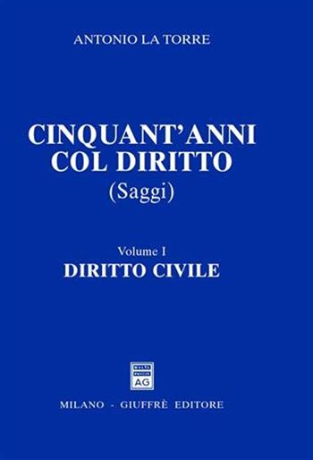 Cinquant'anni col diritto. Vol. 1: Diritto civile. - Antonio La Torre - Libro Giuffrè 2008 | Libraccio.it
