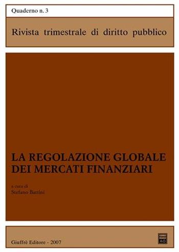 La regolazione globale dei mercati finanziari  - Libro Giuffrè 2007, Rivista trimestrale di diritto pubblico | Libraccio.it