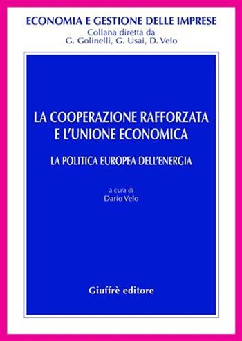 La cooperazione rafforzata e l'Unione economica. La politica europea dell'energia  - Libro Giuffrè 2007, Economia e gestione delle imprese | Libraccio.it