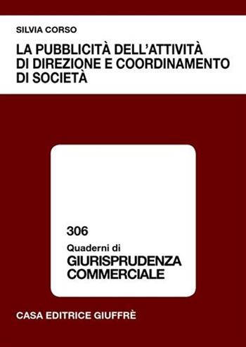 La pubblicità dell'attività di direzione e coordinamento di società - Silvia Corso - Libro Giuffrè 2008, Quaderni di giurisprudenza commerciale | Libraccio.it