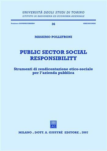 Public sector social responsibility. Strumenti di rendicontazione etico-sociale per l'azienda pubblica - Massimo Pollifroni - Libro Giuffrè 2007, Univ. Torino-Ist.ricer. economico-aziend. | Libraccio.it