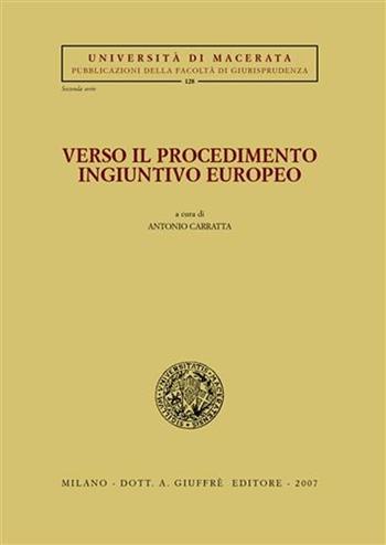 Verso il procedimento ingiuntivo europeo  - Libro Giuffrè 2007, Univ. Macerata-Fac. giurispr. 2ª serie | Libraccio.it